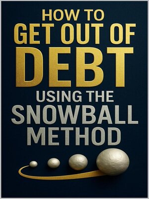 cover image of How to Get Out of Debt Using the Snowball Method
